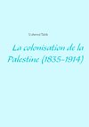 La colonisation de la Palestine (1835-1914)