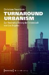 Turnaround Urbanism - Perspektivwechsel und Transformation in Downtown Los Angeles
