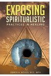 Exposing Spiritualistic Practices in Healing (New Edition)
