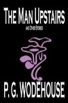 The Man Upstairs and Other Stories by P. G. Wodehouse, Fiction, Classics, Short Stories