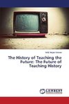 The History of Teaching the Future: The Future of Teaching History