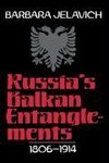 Russia's Balkan Entanglements, 1806 1914