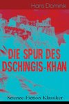 Die Spur des Dschingis-Khan (Science-Fiction Klassiker)