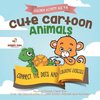 Children Activity Age 4-8. Cute Cartoon Animals Connect the Dots and Coloring Exercises. Hours of Good, Clean Fun. Over 100 Opportunities to Learn Colors, Animals and Numbers