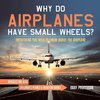 Why Do Airplanes Have Small Wheels? Everything You Need to Know About The Airplane - Vehicles for Kids | Children's Planes & Aviation Books