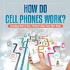 How Do Cell Phones Work? Technology Book for Kids | Children's How Things Work Books
