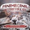 Panama Canal History for Kids - Architecture, Purpose & Design | Timelines of History for Kids | 6th Grade Social Studies