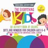 Educational Activity Book. The Everything Kids Do Activity Book of Colors, Dots and Numbers for Children Ages 6-8. Consistent Practice for Comfortable School Learning