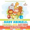 Preschool Activity Books of Baby Animals, Shapes and Letters with Focus on the Skill Areas of Coloring, Math and Phonics. Developing Early School Success from PreK to Kindergarten