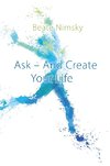 ASK & CREATE YOUR LIFE