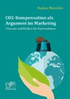CO2-Kompensation als Argument im Marketing. Chancen und Risiken für Unternehmen