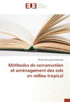 Méthodes de conservation et aménagement des sols en milieu tropical