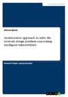 An innovative approach to solve the network design problem concerning intelligent vulnerabilities