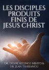 LES DISCIPLES, PRODUITS FINIS DE JESUS CHRIST