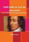 Pascal, B: Petit Trait Sur l'Art de Persuader (Ou La Rh tori