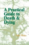 White, J: Practical Guide to Death and Dying