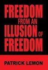 Freedom from an Illusion of Freedom