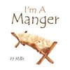 I'm a Manger