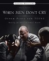 When Men Don't Cry and Other Plays for Teens