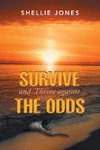 Survive and Thrive Against the Odds