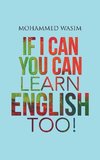 If I Can You Can Learn English Too!