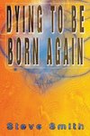 Dying To Be Born Again