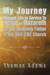 My Journey Through Life In Service To Jesus of Nazareth for our Heavenly Father In His SBC-CBF Church