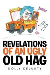 REVELATIONS OF AN UGLY OLD HAG