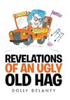 REVELATIONS OF AN UGLY OLD HAG