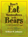 Don't Eat Marshmallows with Bears
