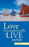 Love Unconditionally and Live Joyfully
