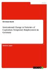 Institutional Change in Varieties of Capitalism. Temporary Employment in Germany