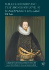 Male Friendship and Testimonies of Love in Shakespeare¿s England