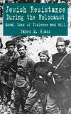 Jewish Resistance During the Holocaust