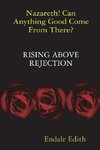 Nazareth! Can Anything Good Come From There? RISING ABOVE REJECTION