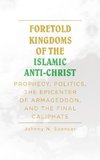 Foretold Kingdoms of the Islamic Anti-Christ