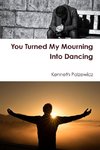 You Turned My Mourning Into Dancing