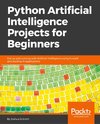 Python Artificial Intelligence Projects for Beginners