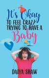 It'S Okay to Feel Crazy Trying to Have a Baby
