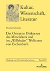 Der Orient in Diskursen des Mittelalters und im «Willehalm» Wolframs von Eschenbach