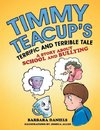 Timmy Teacup'S Terrific and Terrible Tale