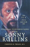 It's All Good, Colossal Conversations with Sonny Rollins