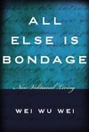 All Else Is Bondage