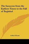 The Saracens from the Earliest Times to the Fall of Baghdad