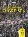 Lonely Planet Legendäre Zugreisen