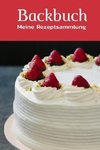 Backbuch: Meine Rezeptsammlungen zum selber schreiben mit Register und 120 Vorgefertigte Seiten