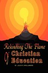 REKINDLING THE FLAME of CHRISTIAN EDUCATION