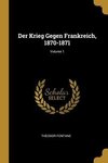 Der Krieg Gegen Frankreich, 1870-1871; Volume 1