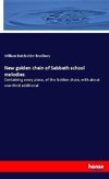 New golden chain of Sabbath school melodies:
