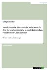 Interkulturelle Literatur als Mehrwert für den Deutschunterricht in multikulturellen schulischen Grenzräumen